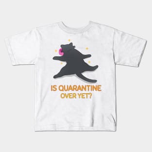 is quarantine over yet funny quarantine design Kids T-Shirt